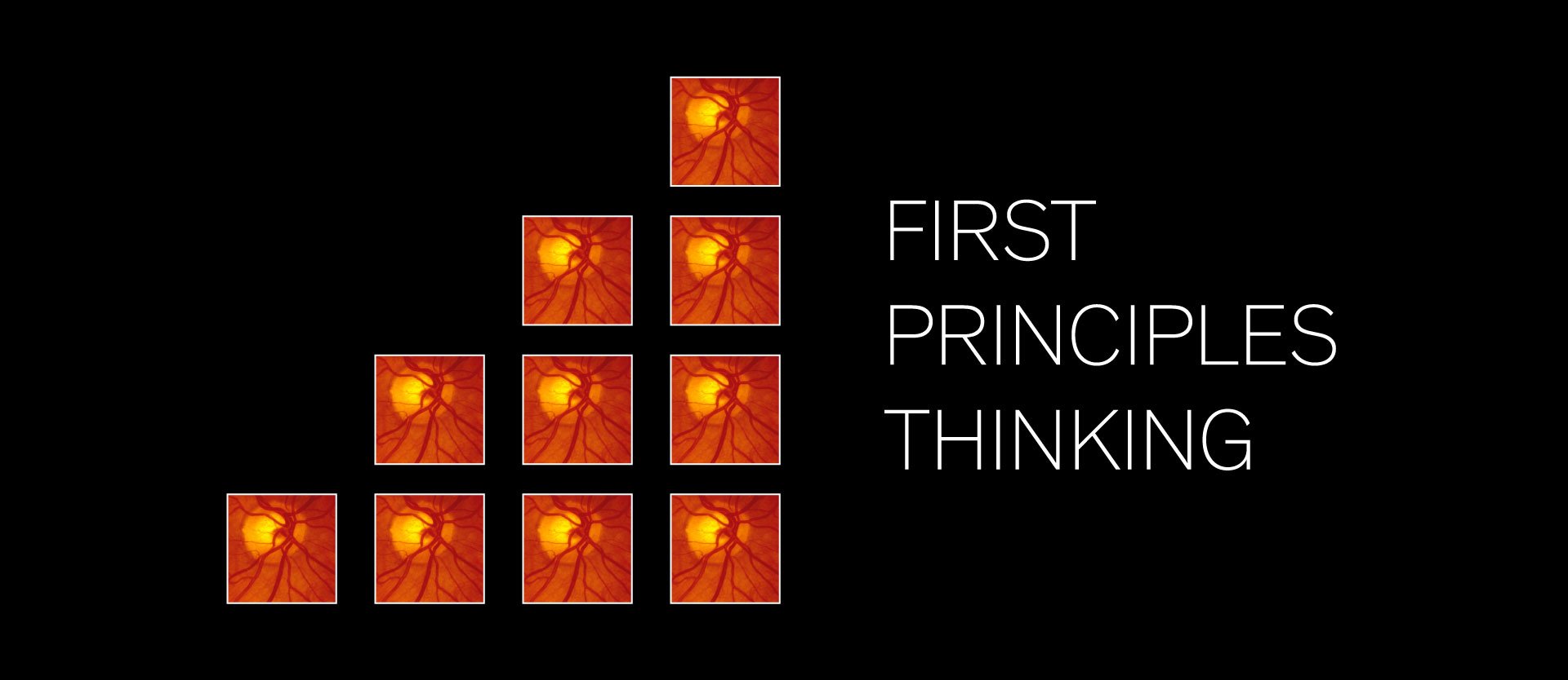 First principles thinking graphic with retina image tiles arranged in steps on a black background